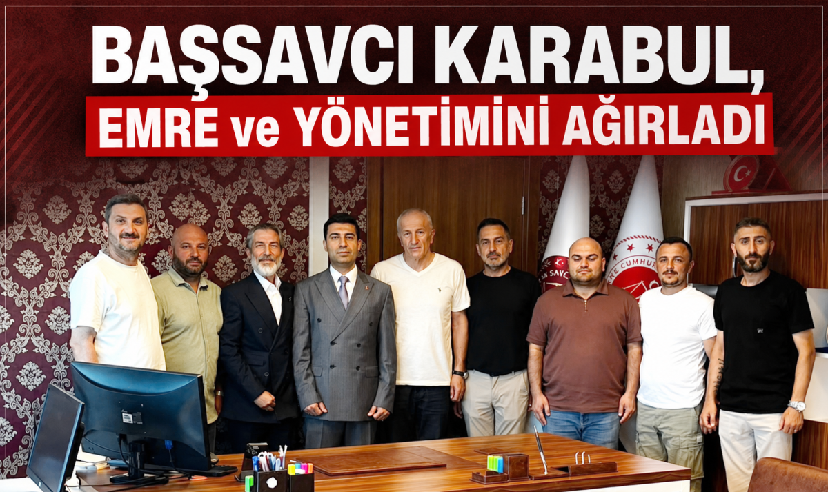 BAŞSAVCI KARABUL, EMRE ve YÖNETİMİNİ AĞIRLADI