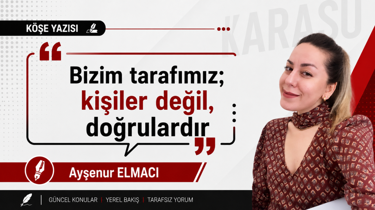 Bizim tarafımız; kişiler değil, doğrulardır