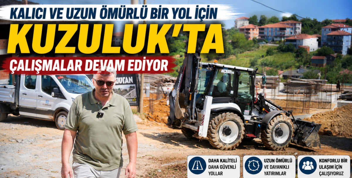 Kalıcı ve uzun ömürlü bir yol için Kuzuluk’ta çalışmalar devam ediyor