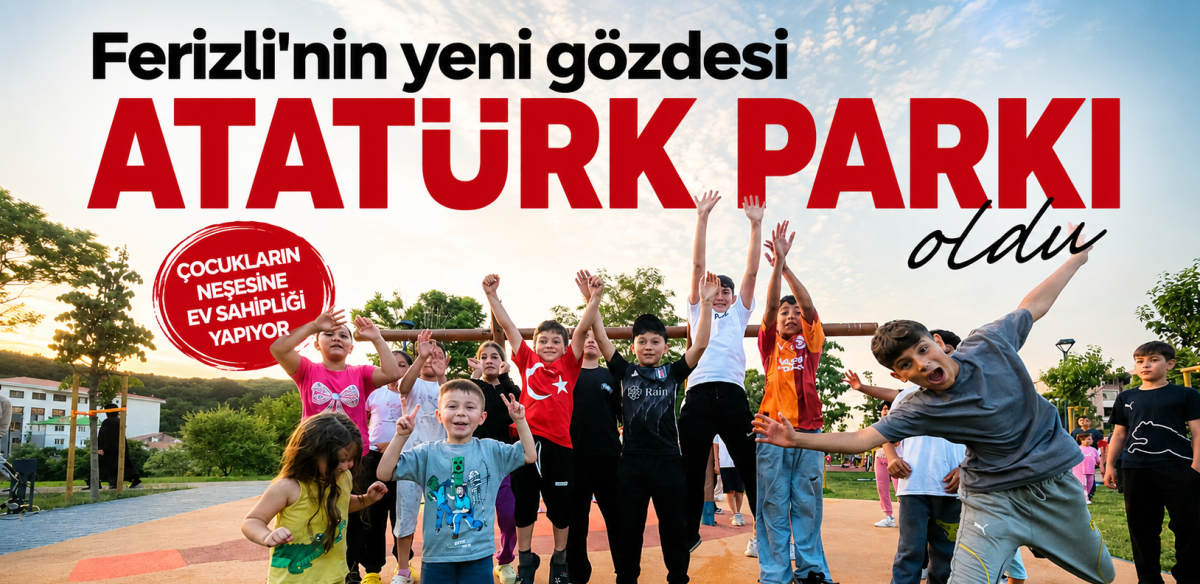 Ferizli'nin yeni gözdesi Atatürk Parkı oldu
