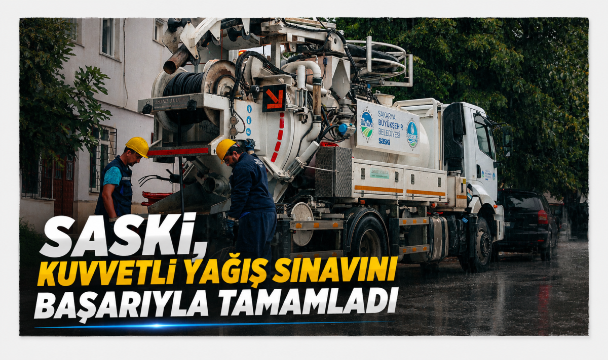 SASKİ, kuvvetli yağış sınavını başarıyla tamamladı