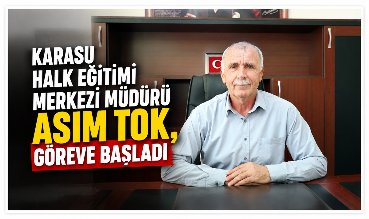 Karasu Halk Eğitimi Merkezi Müdürü Asım Tok, göreve başladı
