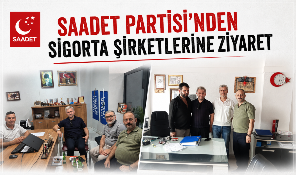Saadet Partisi'nden sigorta şirketlerine ziyaret