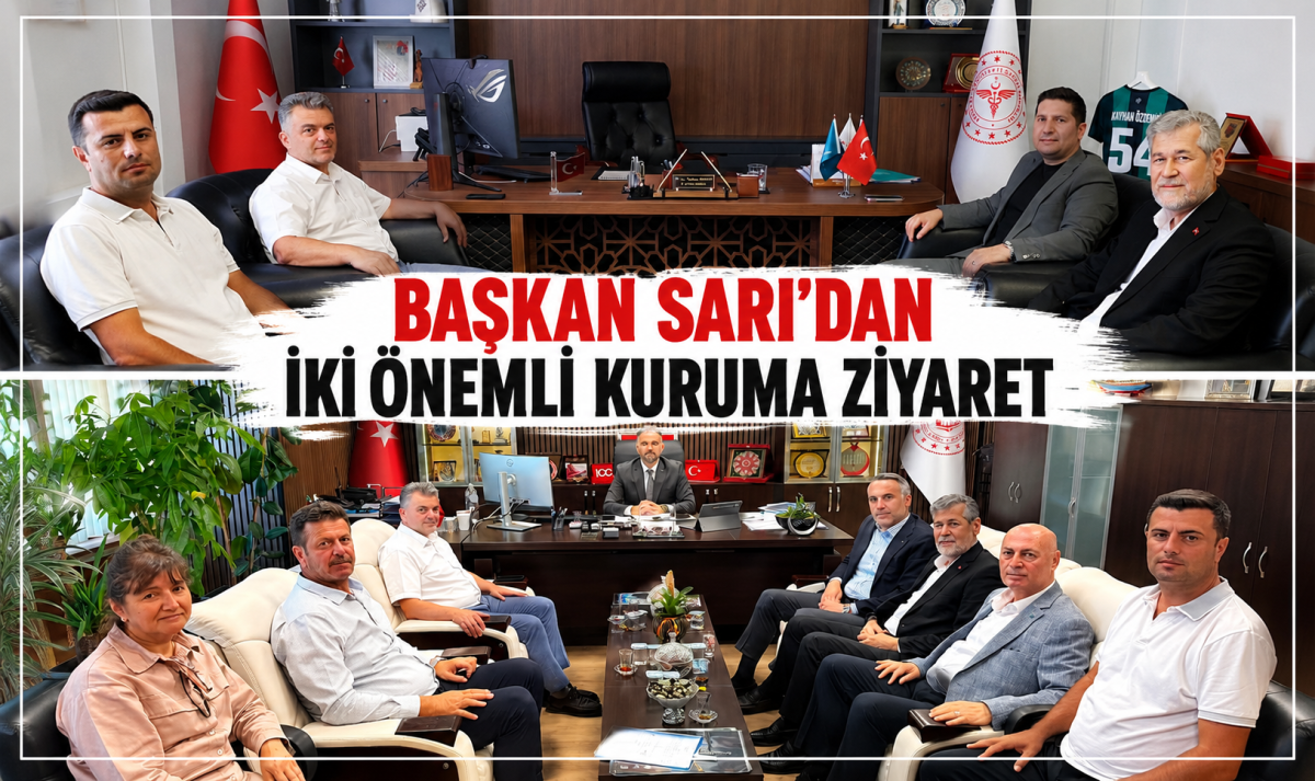Başkan Sarı’dan iki önemli kuruma ziyaret