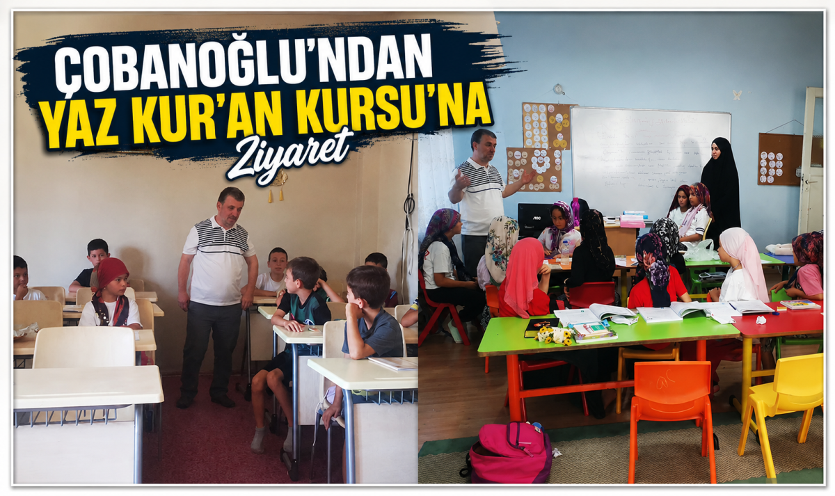 Çobanoğlu'ndan Yaz Kur'an Kursu'na Ziyaret