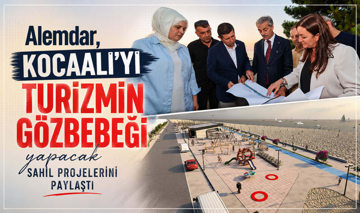 Alemdar, Kocaali’yi turizmin gözbebeği yapacak sahil projelerini paylaştı