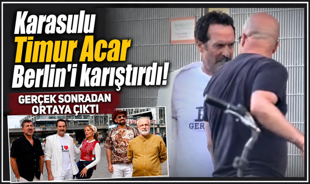 Karasulu Timur Acar Berlin'i karıştırdı! GERÇEK SONRADAN ORTAYA ÇIKTI