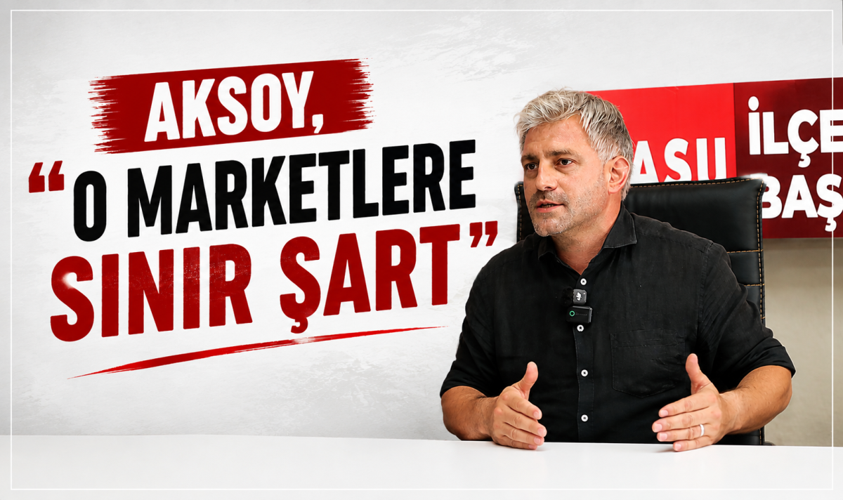 Aksoy, “O MARKETLERE SINIR ŞART”