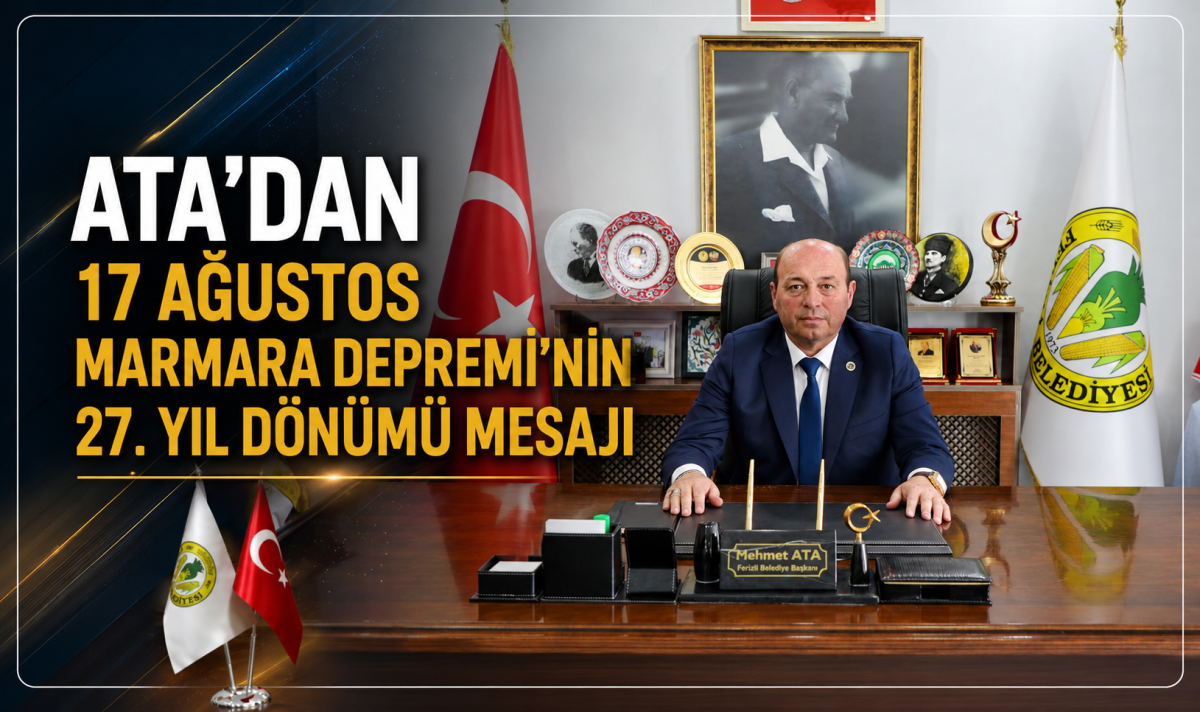 ATA’DAN 17 AĞUSTOS MARMARA DEPREMİ’NİN 27. YIL DÖNÜMÜ MESAJI