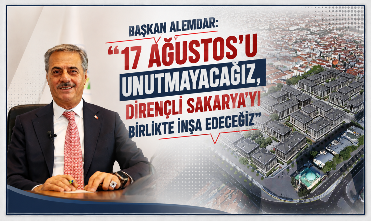 Başkan Alemdar: “17 Ağustos’u unutmayacağız, dirençli Sakarya’yı birlikte inşa edeceğiz”