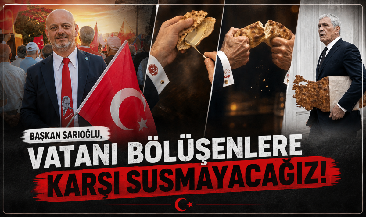 Başkan Sarıoğlu, vatanı bölüşenlere karşı susmayacağız
