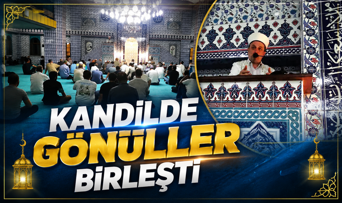 KANDİLDE GÖNÜLLER BİRLEŞTİ