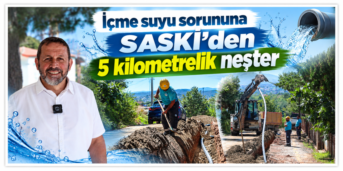 İçme suyu sorununa SASKİ’den 5 kilometrelik neşter