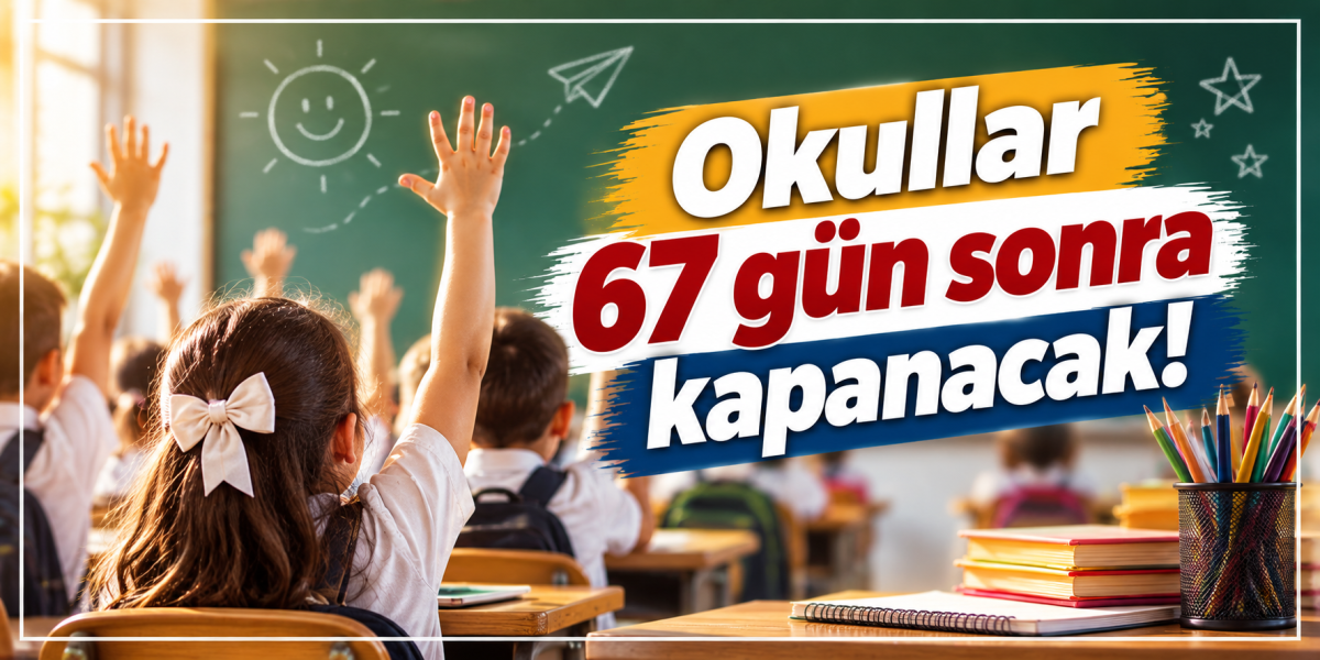 Okullar 67 gün sonra kapanacak!