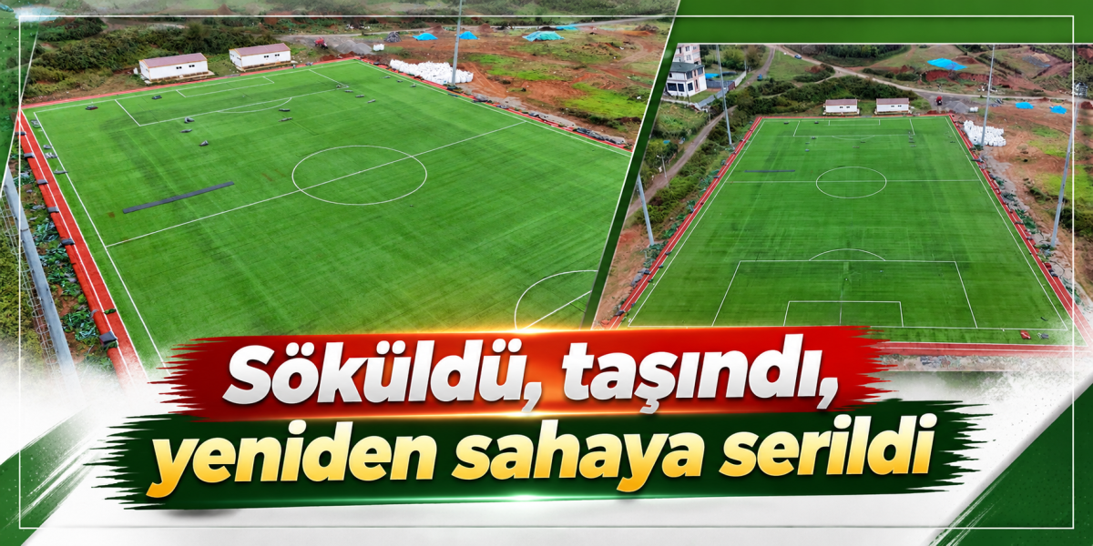 Söküldü, taşındı, yeniden sahaya serildi