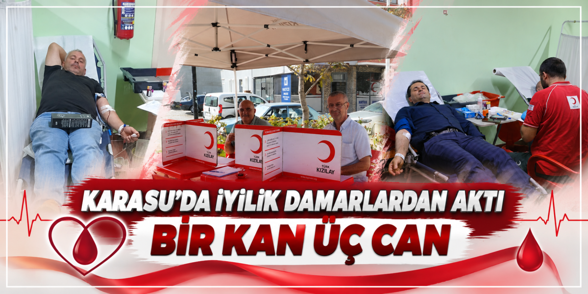 KARASU’DA İYİLİK DAMARLARDAN AKTI – BİR KAN ÜÇ CAN