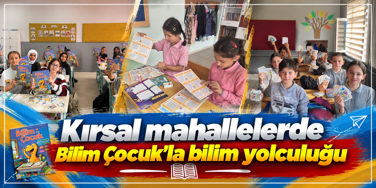 Kırsal mahallelerde Bilim Çocuk’la bilim yolculuğu