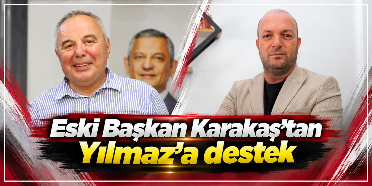 Eski Başkan Karakaş’tan Yılmaz’a destek