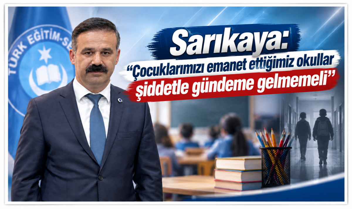 Sarıkaya: “Çocuklarımızı emanet ettiğimiz okullar şiddetle gündeme gelmemeli”