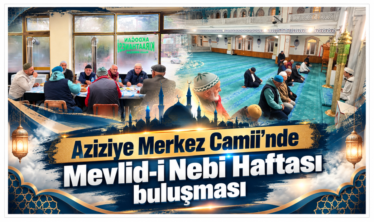 Aziziye Merkez Camii’nde Mevlid-i Nebi Haftası buluşması