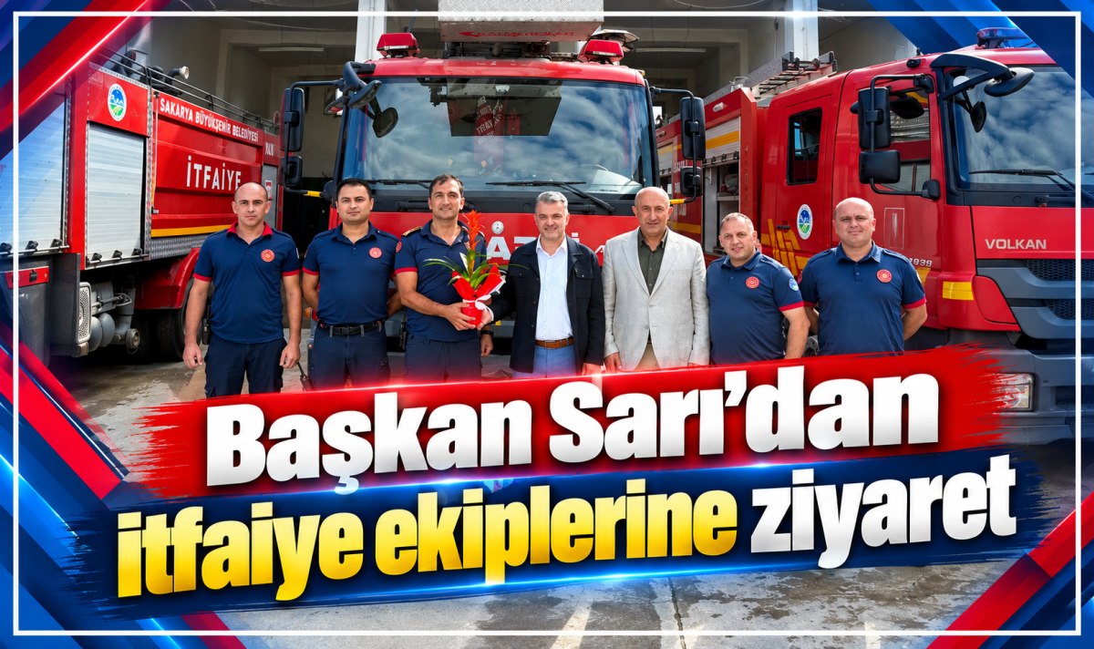 Başkan Sarı’dan itfaiye ekiplerine ziyaret