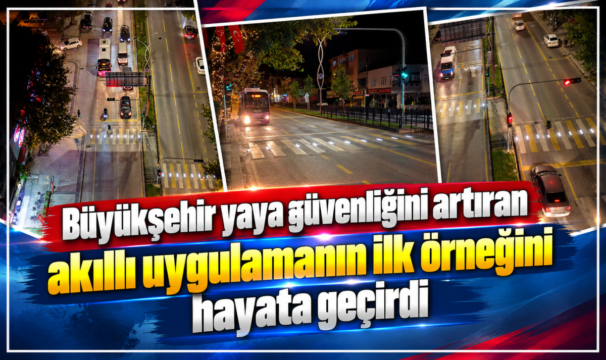 Büyükşehir yaya güvenliğini artıran akıllı uygulamanın ilk örneğini hayata geçirdi