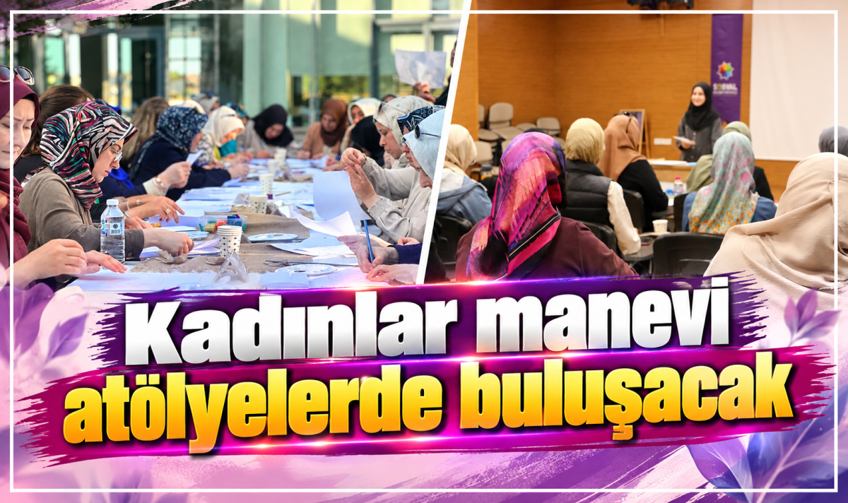 Kadınlar manevi atölyelerde buluşacak