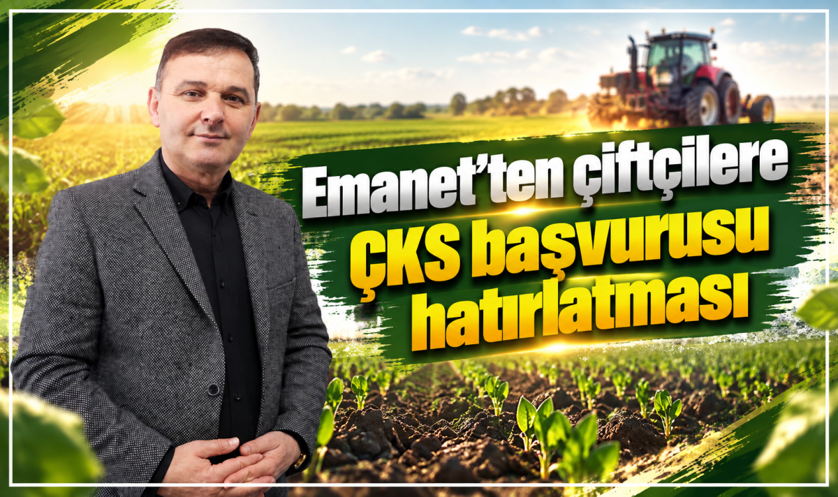 Emanet’ten çiftçilere ÇKS başvurusu hatırlatması