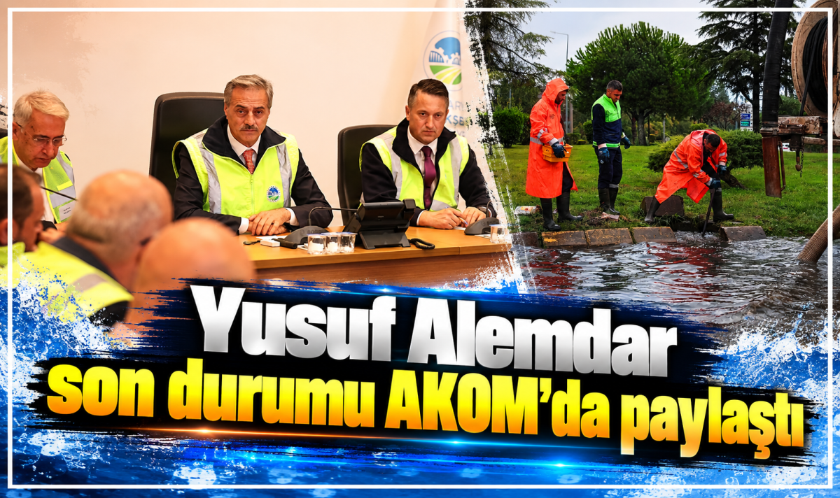 Yusuf Alemdar son durumu AKOM’da paylaştı