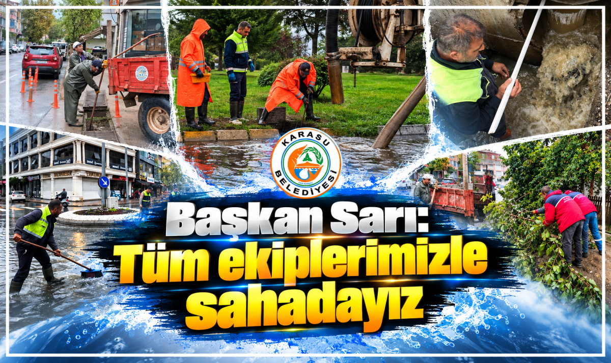 Başkan Sarı: Tüm ekiplerimizle sahadayız