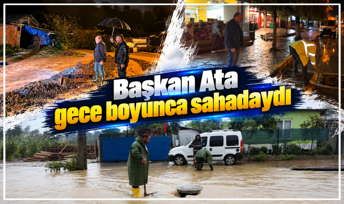 Başkan Ata gece boyunca sahadaydı