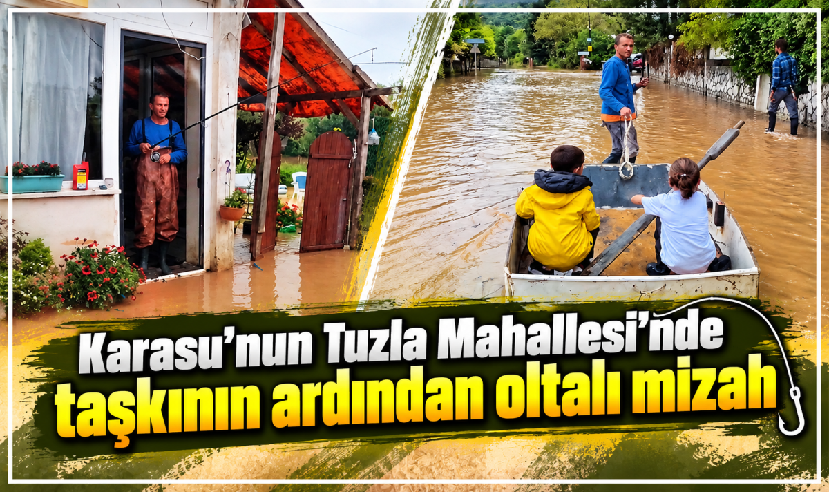 Karasu’nun Tuzla Mahallesi’nde taşkının ardından oltalı mizah