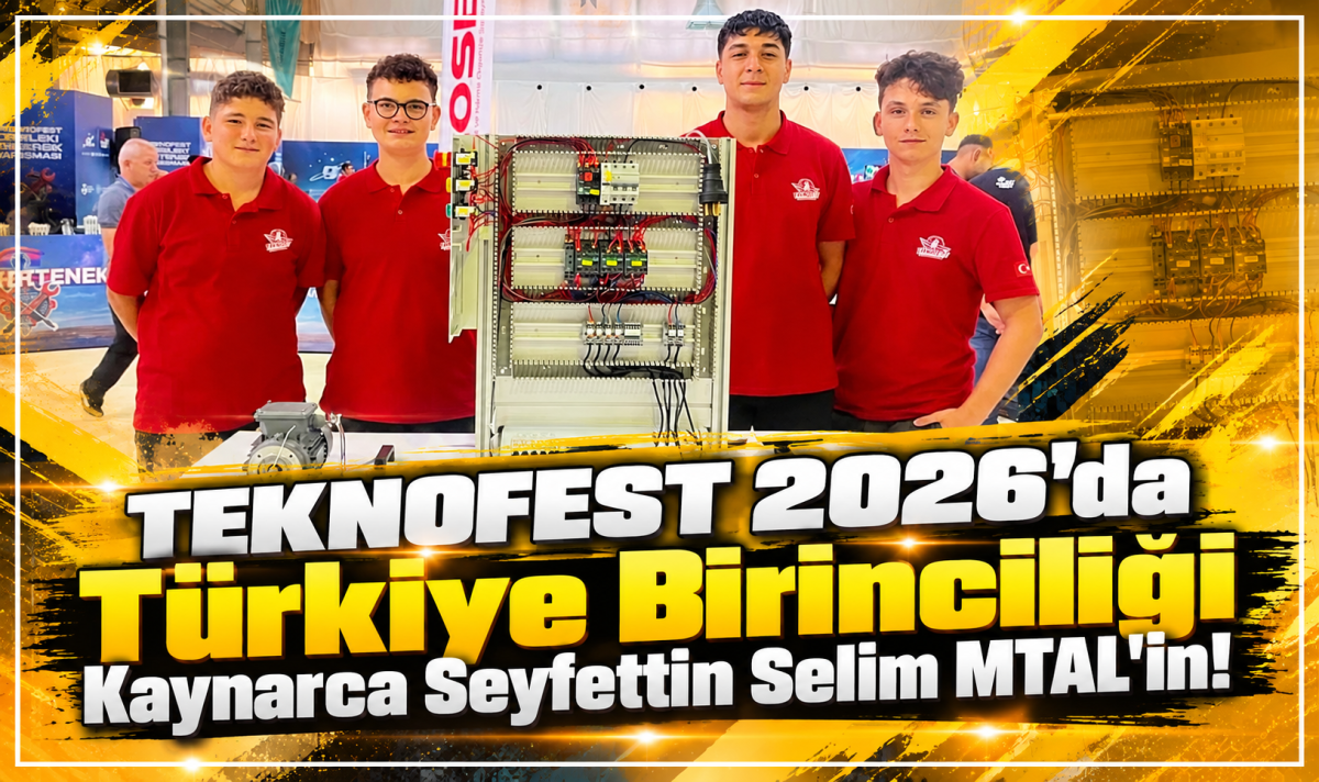 TEKNOFEST 2026’da Türkiye Birinciliği Kaynarca Seyfettin Selim MTAL'in!