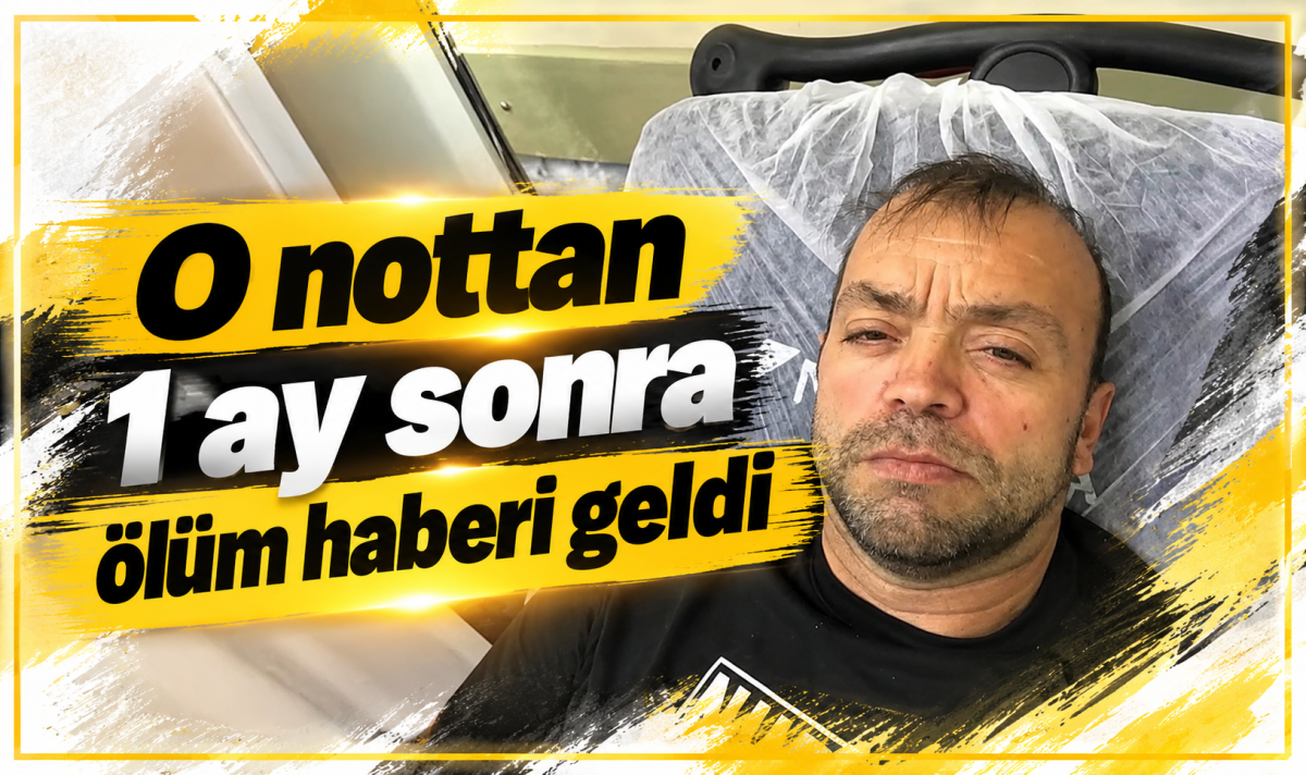 O nottan 1 ay sonra ölüm haberi geldi