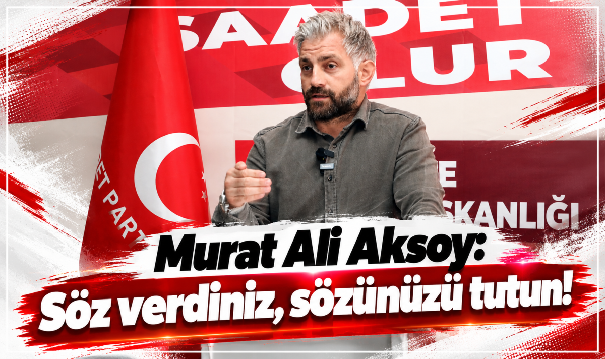 Murat Ali Aksoy: Söz verdiniz, sözünüzü tutun!