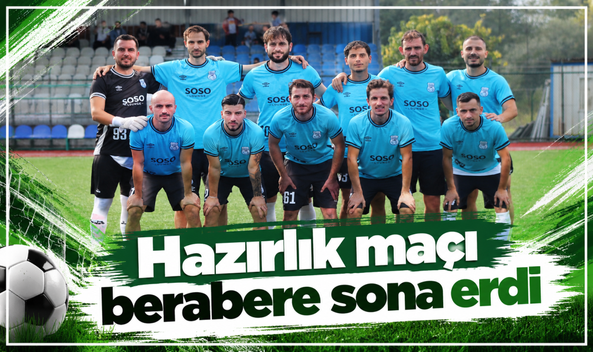 Hazırlık maçı berabere sona erdi