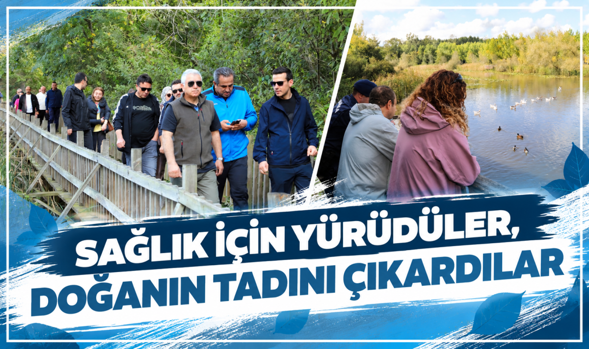 SAĞLIK İÇİN YÜRÜDÜLER, DOĞANIN TADINI ÇIKARDILAR