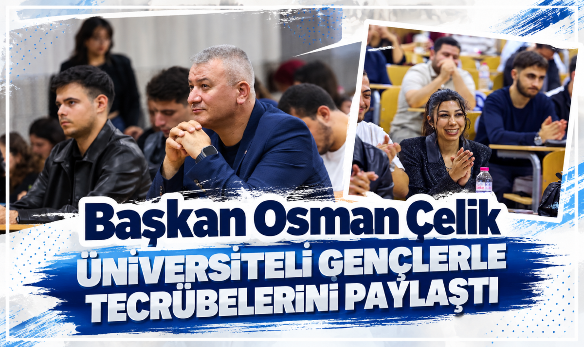 Başkan Osman Çelik Üniversiteli Gençlerle Tecrübelerini Paylaştı
