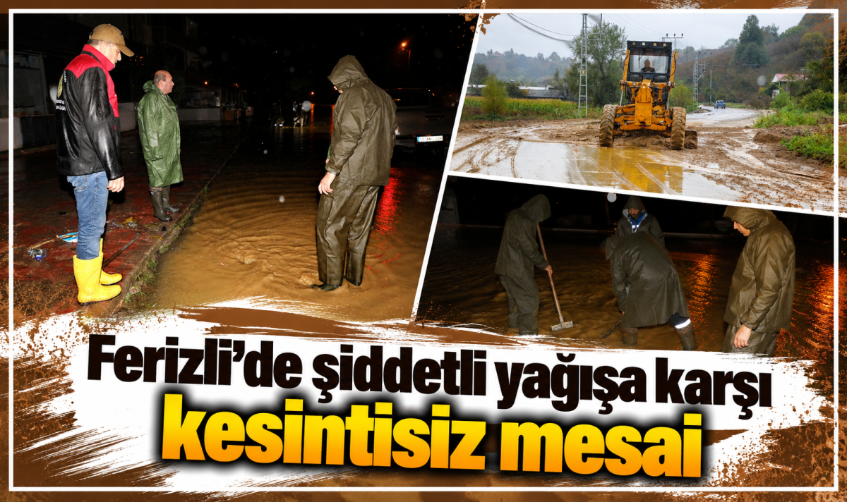 Ferizli’de şiddetli yağışa karşı kesintisiz mesai