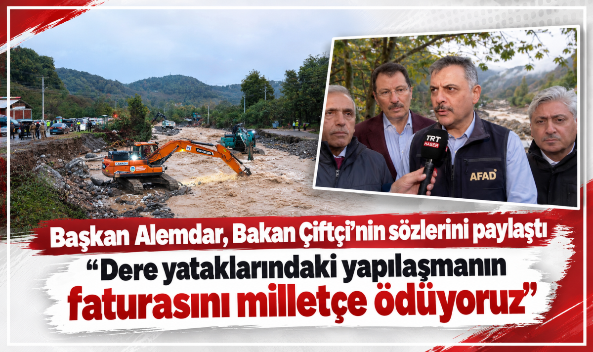 Başkan Alemdar, Bakan Çiftçi’nin sözlerini paylaştı “Dere yataklarındaki yapılaşmanın faturasını milletçe ödüyoruz”
