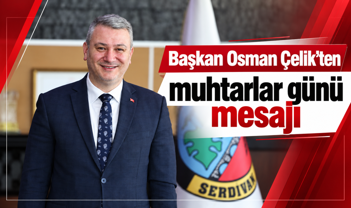 Başkan Osman Çelik’ten muhtarlar günü mesajı