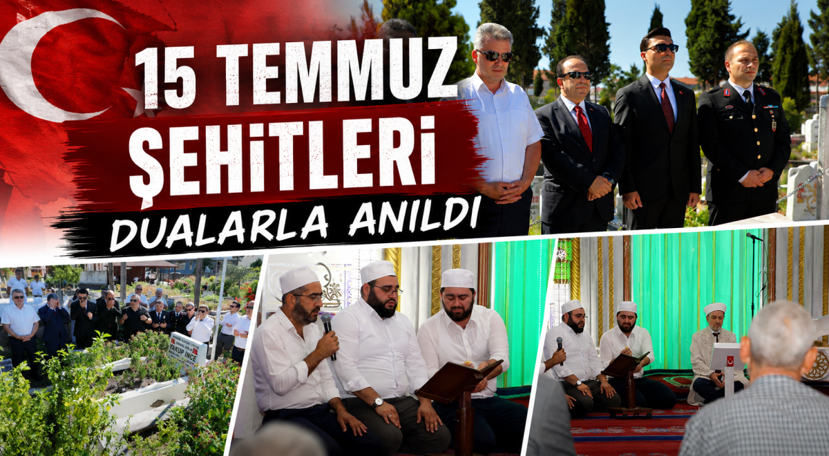 15 Temmuz Şehitleri dualarla anıldı