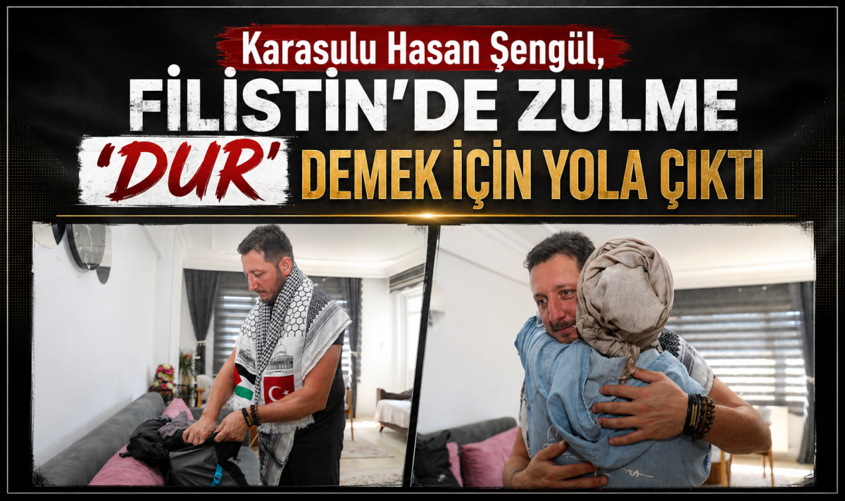 Karasulu Hasan Şengül, Filistin’de zulme ‘dur’ demek için yola çıktı