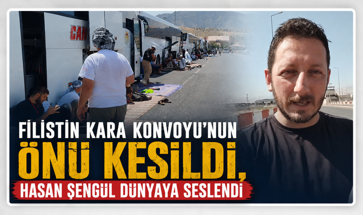 Filistin Kara Konvoyu’nun önü kesildi, Hasan Şengül dünyaya seslendi