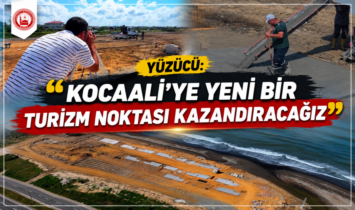 Yüzücü: “Kocaali’ye yeni bir turizm noktası kazandıracağız”