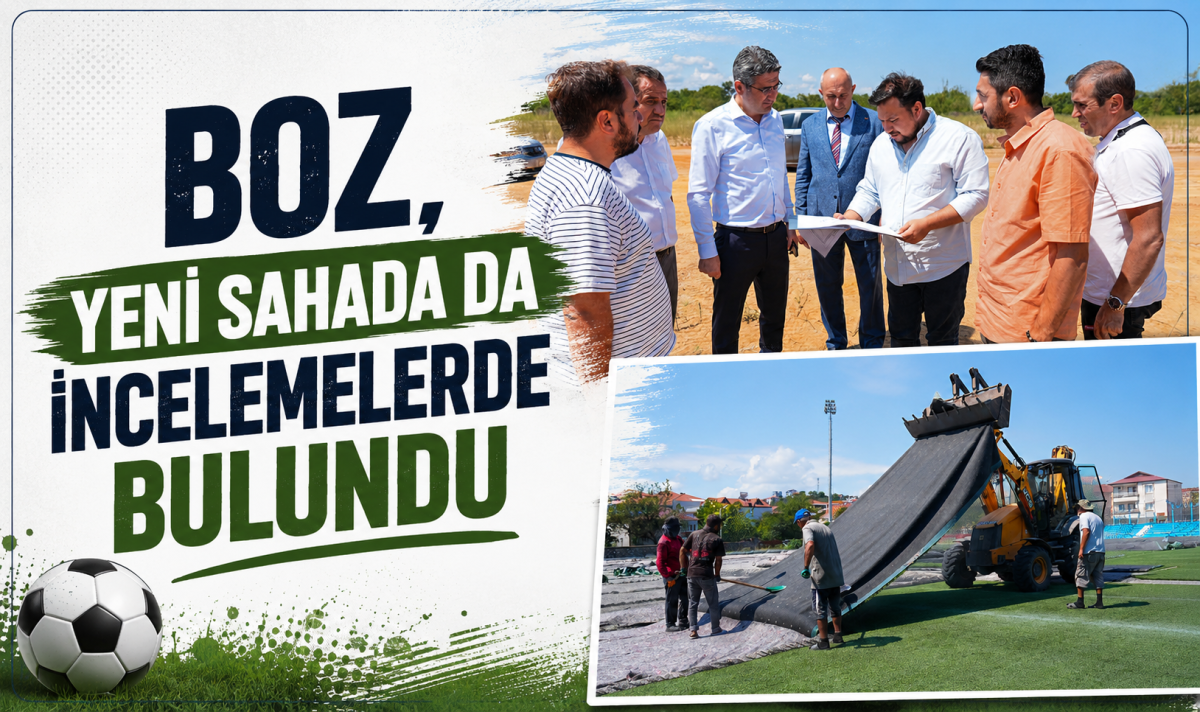 Boz, yeni sahada da incelemelerde bulundu