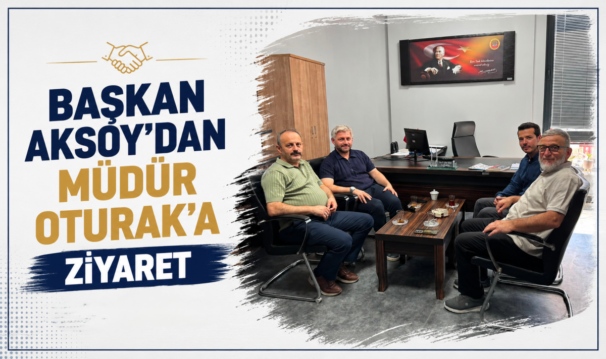 Başkan Aksoy’dan Müdür Oturak’a ziyaret