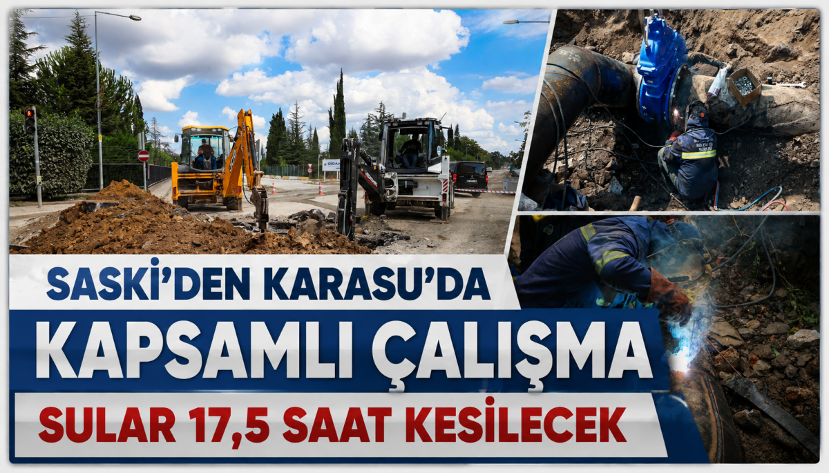 SASKİ’DEN KARASU’DA KAPSAMLI ÇALIŞMA - SULAR 17,5 SAAT KESİLECEK