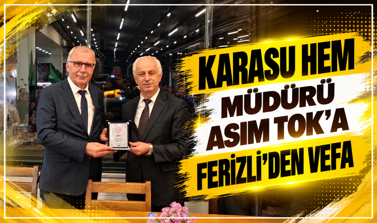 KARASU HEM MÜDÜRÜ ASIM TOK’A FERİZLİ’DEN VEFA