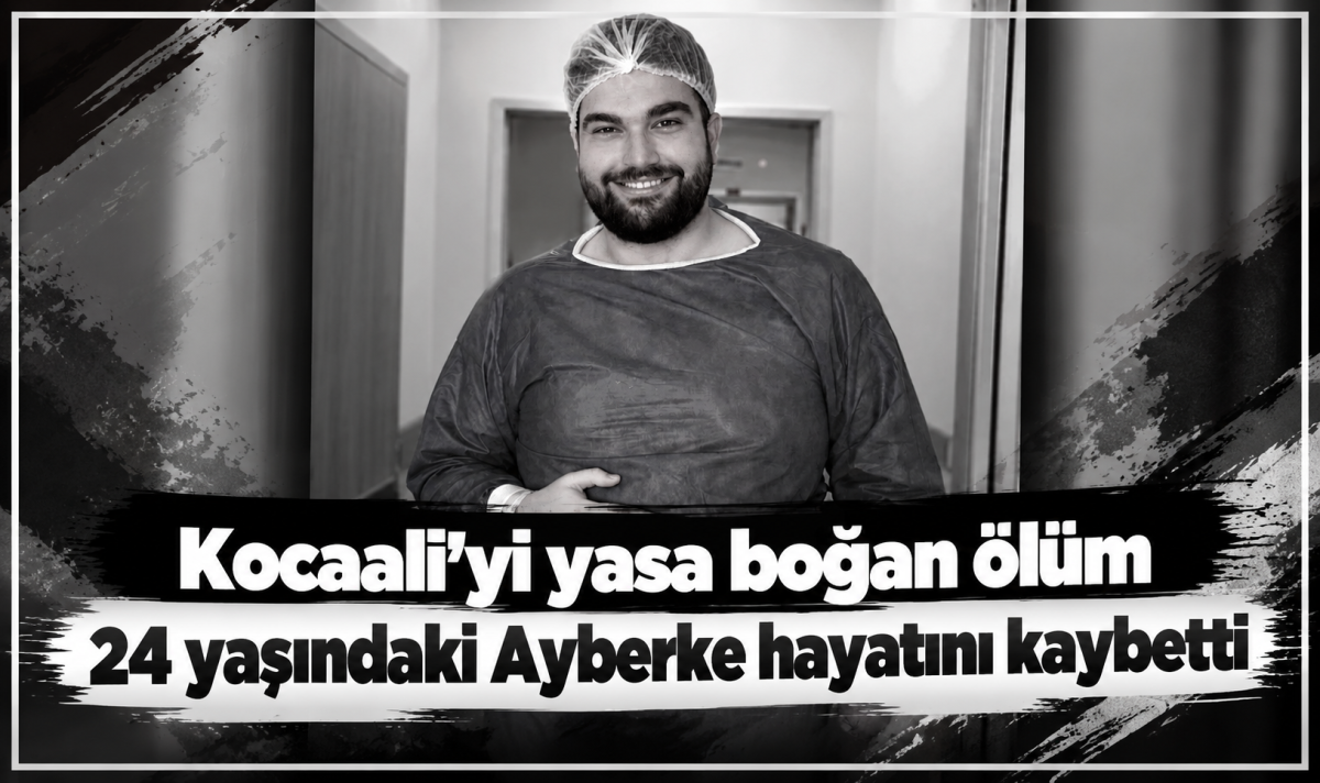 Kocaali’yi yasa boğan ölüm  24 yaşındaki Ayberke hayatını kaybetti